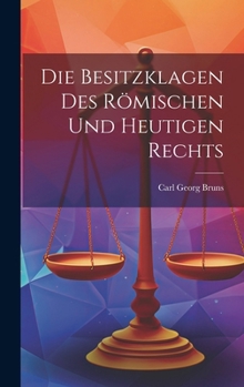 Hardcover Die Besitzklagen Des Römischen Und Heutigen Rechts [German] Book