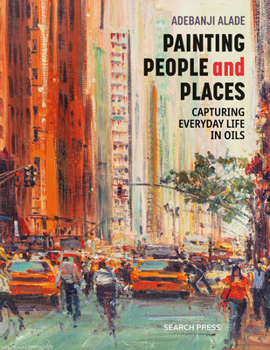 Paperback Painting People and Places: Capturing Everyday Life in Oils Book