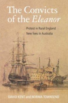 Paperback The Convicts of the Eleanor: Protest in Rural England, New Lives in Australia Book