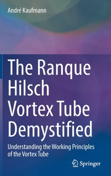 Hardcover The Ranque Hilsch Vortex Tube Demystified: Understanding the Working Principles of the Vortex Tube Book