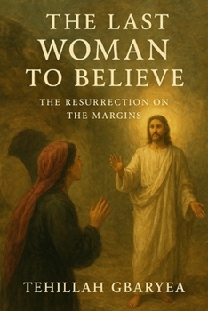 Paperback The Last Woman to Believe: The Resurrection on the Margins Book