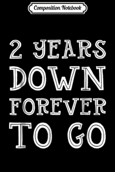 Composition Notebook: 2nd Wedding Anniversary Gift 2 Years Down Forever To Go Journal/Notebook Blank Lined Ruled 6x9 100 Pages