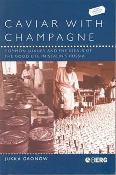 Hardcover Caviar with Champagne: Common Luxury and the Ideals of the Good Life in Stalin's Russia Book