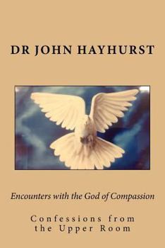 Paperback Encounters with the God of Compassion: Confessions from the Upper Room Book