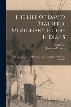 Paperback The Life of David Brainerd, Missionary to the Indians: With an Abridgment of His Diary and Journal; From President Edwards Book