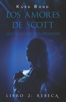 Paperback Los amores de Scott (Libro 2: Rebeca): ¡Que no se entere el profesor! [Spanish] Book