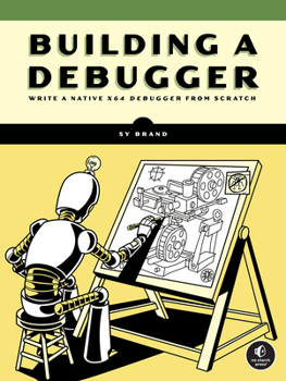 Paperback Building a Debugger: Write a Native X64 Debugger from Scratch Book