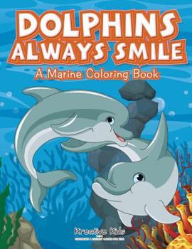 Paperback Dolphins Always Smile: A Marine Coloring Book