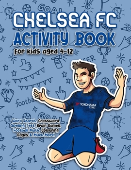 Paperback Chelsea FC Activity Book for Kids: Get To Know All Chelsea FC Skuad, History, Facts, Fans and Much More! Brain Teaser such as Word Search, Crossword, Book