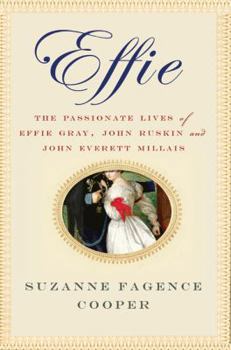 Hardcover Effie: The Passionate Lives of Effie Gray, John Ruskin and John Everett Millais Book