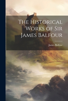 Paperback The Historical Works of Sir James Balfour Book