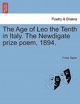 Paperback The Age of Leo the Tenth in Italy. the Newdigate Prize Poem, 1894. Book