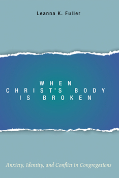 Paperback When Christ's Body Is Broken: Anxiety, Identity, and Conflict in Congregations Book