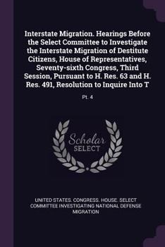 Interstate Migration. Hearings Before the Select Committee to Investigate the Interstate Migration of Destitute Citizens, House of Representatives, Se