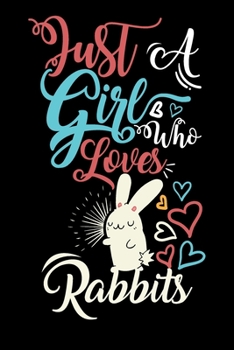 Paperback Just A Girl Who Loves Rabbits Funny Gift Journal: Blank line notebook for girl who loves rabbit cute gifts for rabbit lovers. Great gift for rabbit lo Book