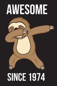 Awesome Since 1974 - Dabbing Sloth: Every Alternative Page has space for Drawing and Full Lined pages for writing with Sloth on every pages