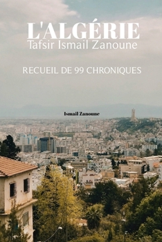 Paperback l'Algérie Tafsir Ismail Zanoune: recueil de 99 chroniques [French] Book