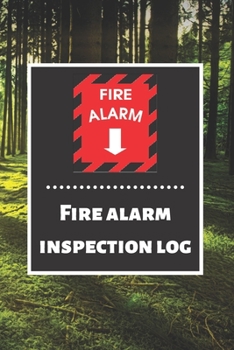 Fire alarm inspection log: Fire Alarm Journal Fire Register Log Book Fire Alarm Service & Inspection Book Fire Safety Register Fire Incident & Prevention Log Book