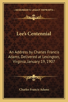 Paperback Lee's Centennial: An Address by Charles Francis Adams, Delivered at Lexington, Virginia, January 19, 1907 Book