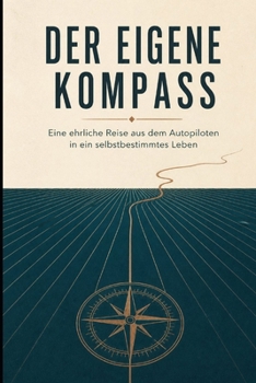 Paperback DER EIGENE KOMPASS: Eine ehrliche Reise aus dem Autopiloten in ein selbstbestimmtes Leben (German Edition) [German] Book
