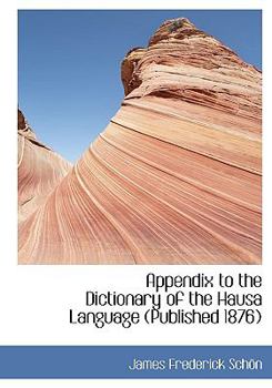 Paperback Appendix to the Dictionary of the Hausa Language (Published 1876) [Large Print] Book