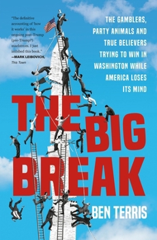 Paperback The Big Break: The Gamblers, Party Animals, and True Believers Trying to Win in Washington While America Loses Its Mind Book