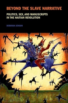 Hardcover Beyond the Slave Narrative: Politics, Sex, and Manuscripts in the Haitian Revolution Book