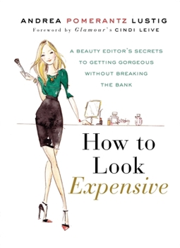 Hardcover How to Look Expensive: A Beauty Editor's Secrets to Getting Gorgeous Without Breaking the Bank Book