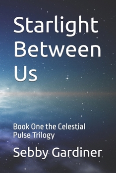 Paperback Starlight Between Us: Book One the Celestial Pulse Trilogy Book