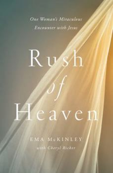 Hardcover Rush of Heaven: One Woman's Miraculous Encounter with Jesus Book