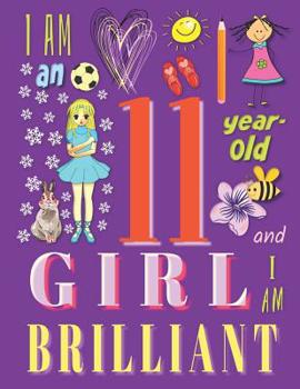 Paperback I am an 11-Year-Old Girl and I Am Brilliant: The Notebook and Sketchbook for Eleven-Year-Old Girls Book