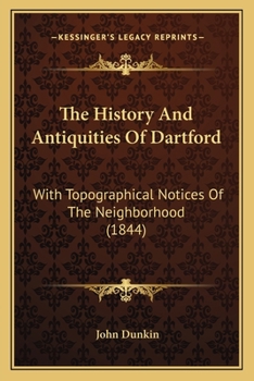 Paperback The History And Antiquities Of Dartford: With Topographical Notices Of The Neighborhood (1844) Book