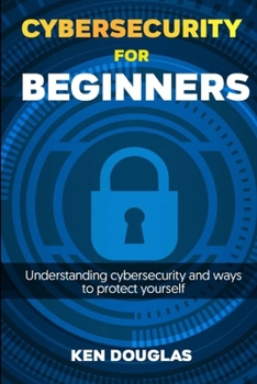 Paperback Cyber Security For Beginners: Understanding Cybersecurity and ways to protect yourself Book