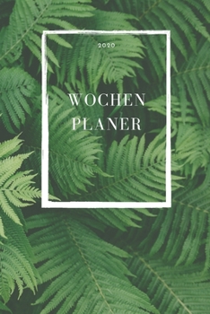 Wochenplaner 2020: Kalender mit modernem Natur Motiv - Natureart  - Studienplaner -  Terminplaner -  Bullet journal Studentenkalender - ... und selbstgestalten (German Edition)