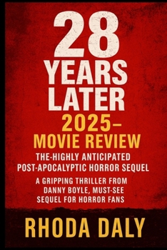 28 Years Later 2025 - Movie Review: The Highly Anticipated Post-Apocalyptic Horror Sequel: A Gripping Thriller from Danny Boyle, Must-See Sequel for Horror Fans