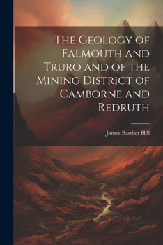 Paperback The Geology of Falmouth and Truro and of the Mining District of Camborne and Redruth Book