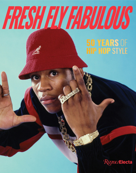 Hardcover Fresh Fly Fabulous: 50 Years of Hip Hop Style Book