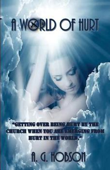 Paperback A World of Hurt: Getting over being hurt by the church when you are emerging from hurt in the world. Book