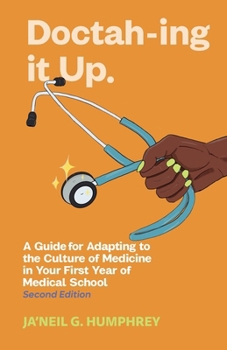 Doctah-ing It Up: A Guide for Adapting to the Culture of Medicine in Your First Year of Medical School, Second Edition