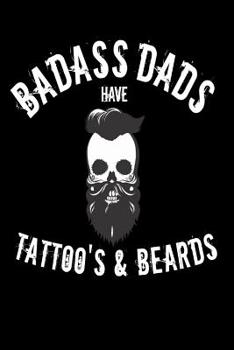 Paperback Badass Dads Have Tattoos & Beards: Skull Fathers Day Gift Homework Book Notepad Notebook Composition and Journal Gratitude Diary step dad Book