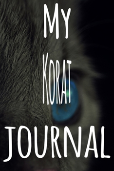 My Korat Journal: The perfect gift for the lover of cats in your life - 119 page lined journal!