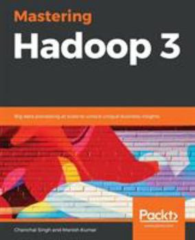 Paperback Mastering Hadoop 3: Big data processing at scale to unlock unique business insights Book
