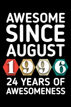AWESOME SINCE AUGUST 1996 - 24 YEARS OF AWESOMENESS: funny birthday gift for boy or girl 24th Birthday Gift notebook | 110 Pages | Large 6"X 9" | Blank Lined Journal