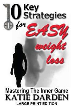 Paperback 10 Key Strategies for EASY Weight Loss: Mastering the Inner Game - Large Print [Large Print] Book
