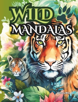 Paperback Wild Mandalas: The Animals Coloring Book: Mindful Relaxation: Adult Coloring Book for Stress Relief and Serenity / VOLUME 1 Book