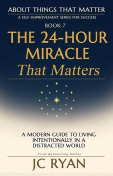 The 24-Hour Miracle That Matters: Time Management Habits of Successful People (About Things That Matter)