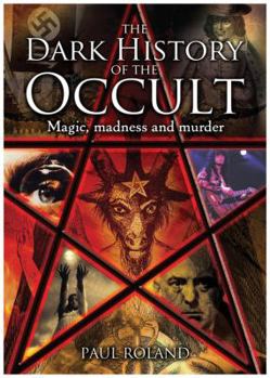 Hardcover The Dark History of the Occult: Magic, Madness and Murder Book