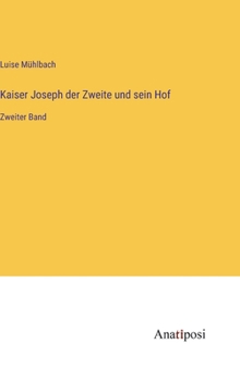 Hardcover Kaiser Joseph der Zweite und sein Hof: Zweiter Band [German] Book