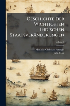 Geschichte Der Wichtigsten Indischen Staatsveränderungen: Von 1756 Bis 1783 : Besonders Der Brittischen Eroberungen In Decan Und Hindostan, Volume 1...
