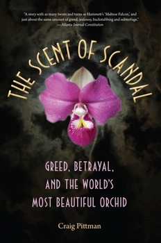 Hardcover The Scent of Scandal: Greed, Betrayal, and the World's Most Beautiful Orchid Book